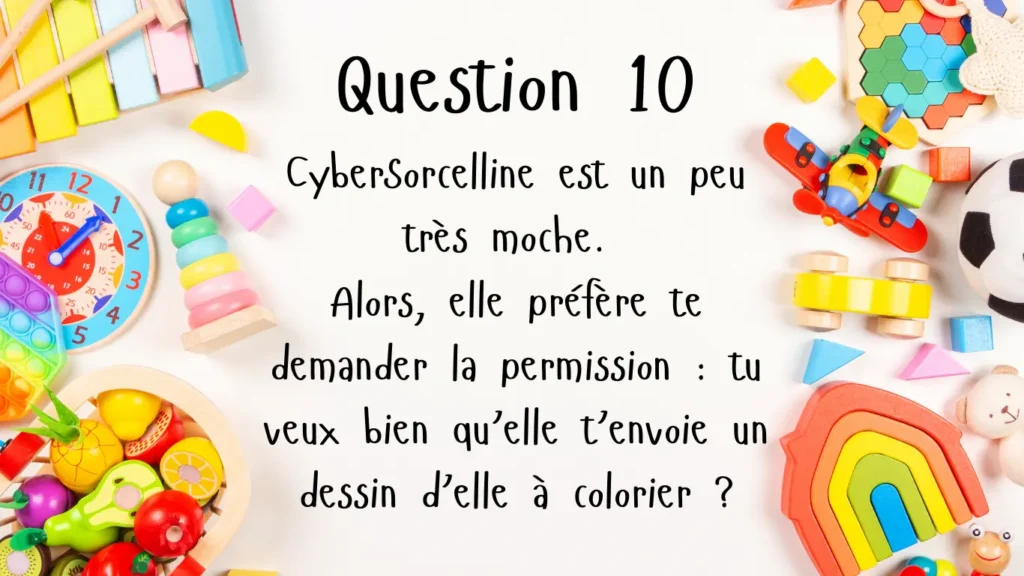Question 10 Cybersorcelline est moche, elle demande la permission aux enfants de lui envoyer une photo d'elle. 